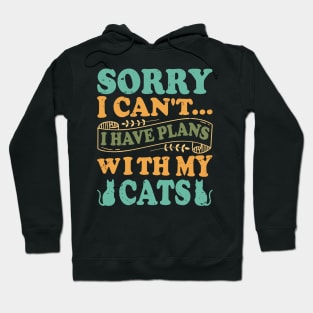 Sorry I Can't... I Have Plans With My Cats - Design For Cat Lovers Hoodie